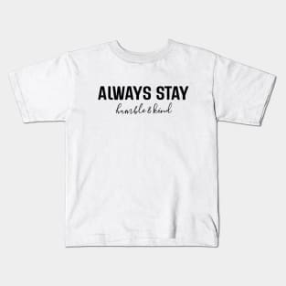 Always Stay Humble & Kind - Motivational Words Kids T-Shirt